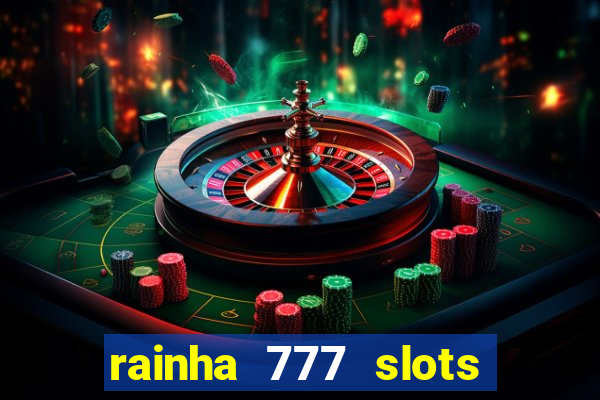 rainha 777 slots paga mesmo